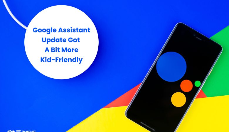 Google Assistant Update Got A Bit More Kid-Friendly