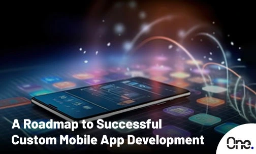 A Roadmap to Successful Custom Mobile App Development [2024]