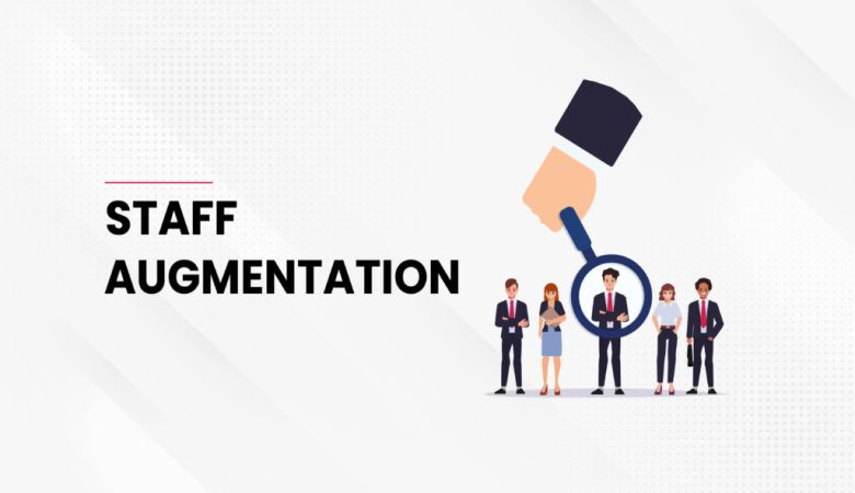 Staff Augmentation Services – A Comprehensive Guide