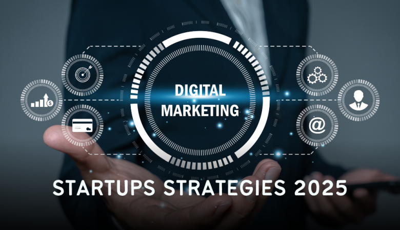 10 Best Digital Marketing Strategies for Startups in 2025