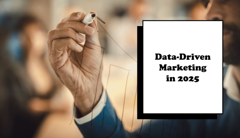 Data-Driven Marketing Trends for 2025: Why You Need to Update Your Strategy